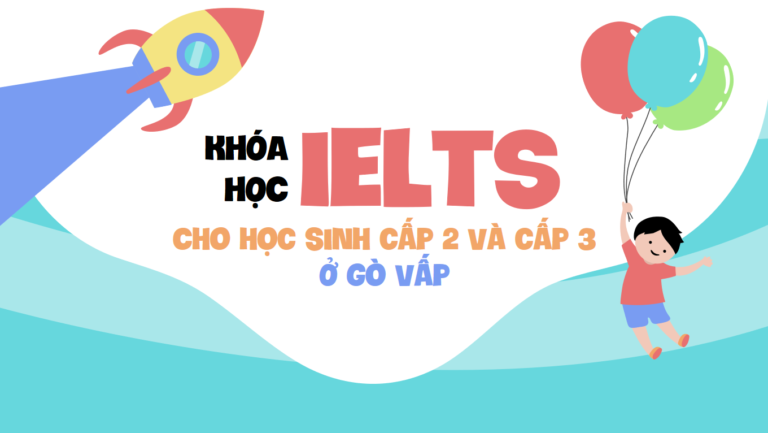 Khóa học IELTS cho học sinh cấp 2 và cấp 3 ở Gò Vấp