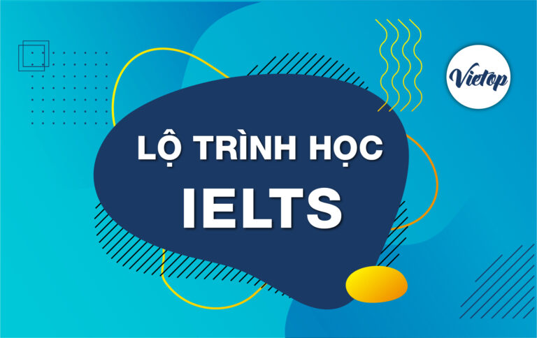 Lộ trình học IELTS tại trung tâm IELTS Vietop TP.HCM