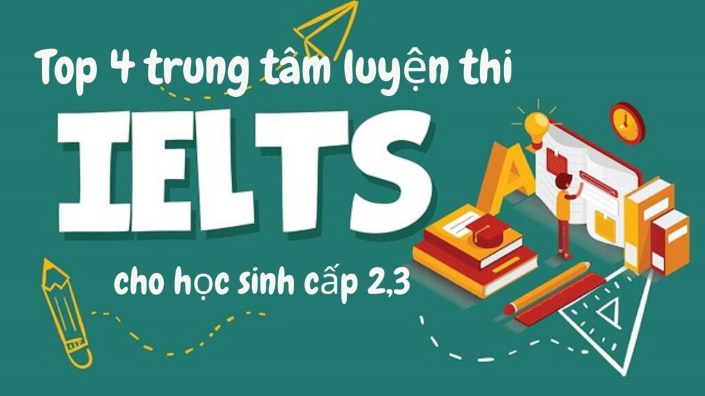  Top các trung tâm luyên thi IELTS cho học sinh cấp 2,3.
