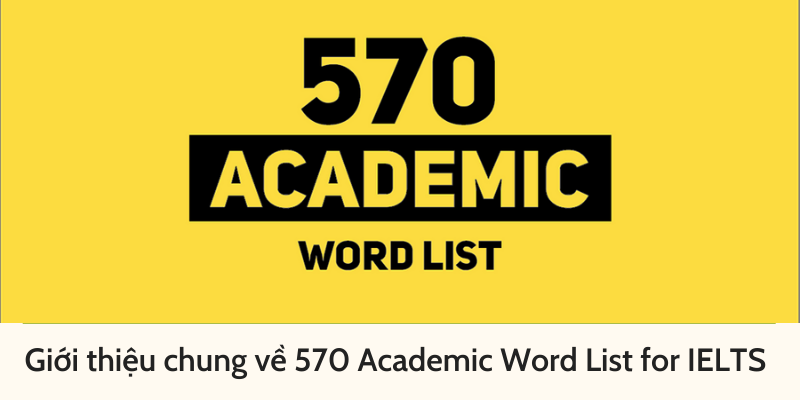 Giới thiệu chung về 570 Academic Word List for IELTS