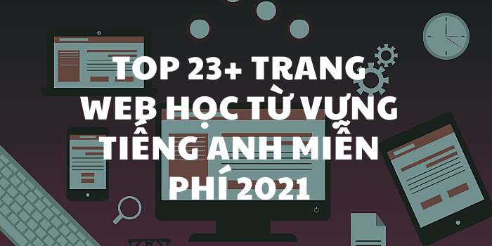 Top 23+ Trang web học từ vựng tiếng Anh miễn phí 2021