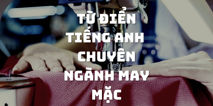 Từ điển tiếng Anh chuyên ngành may mặc