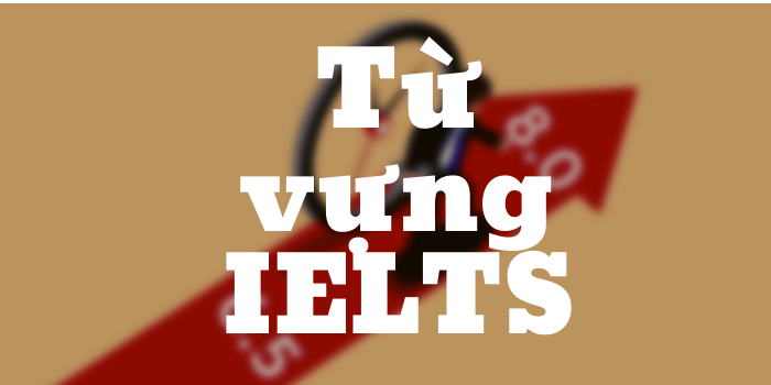 Từ vựng IELTS - Tổng hợp tải các File PDF hay