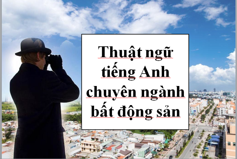 Thuật ngữ tiếng Anh chuyên ngành bất động sản