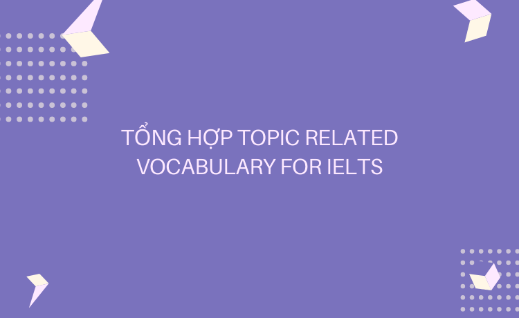 30 Topic Related Vocabulary for IELTS