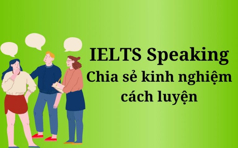 Chia sẻ kinh nghiệm cách luyện Speaking IELTS