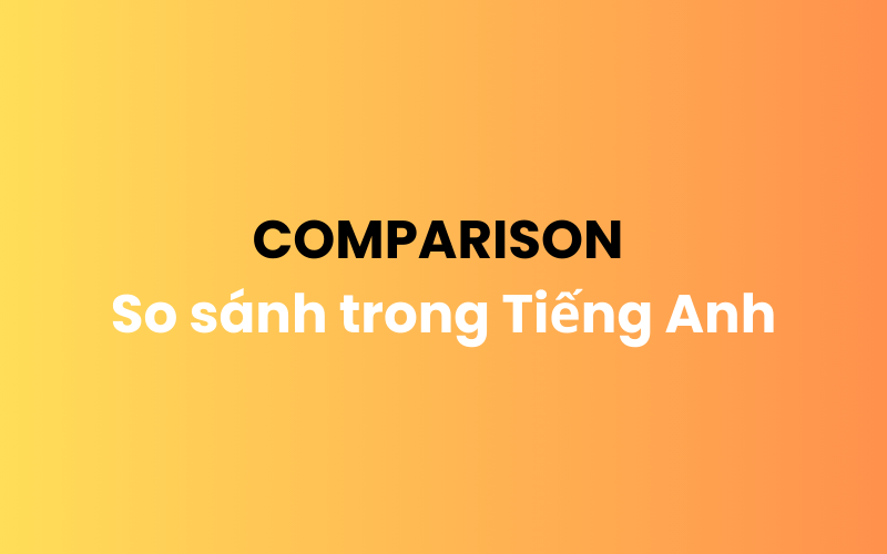 Comparison - So sánh trong Tiếng Anh