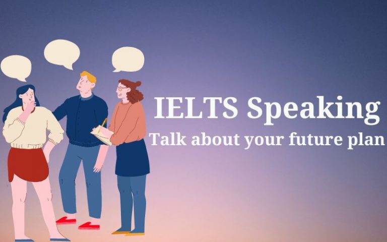 Talk about your future plans – IELTS Speaking