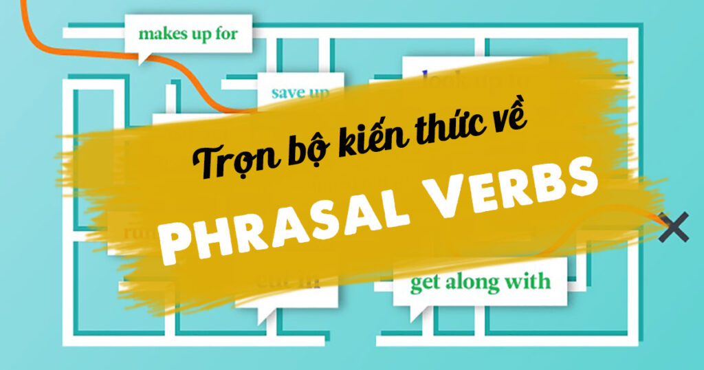 Kiến thức về Phrasal Verb 