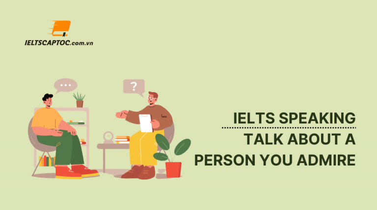 Talk about a person you admire – IELTS Speaking