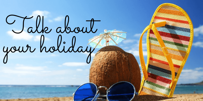 Talk about your holiday - IELTS Speaking