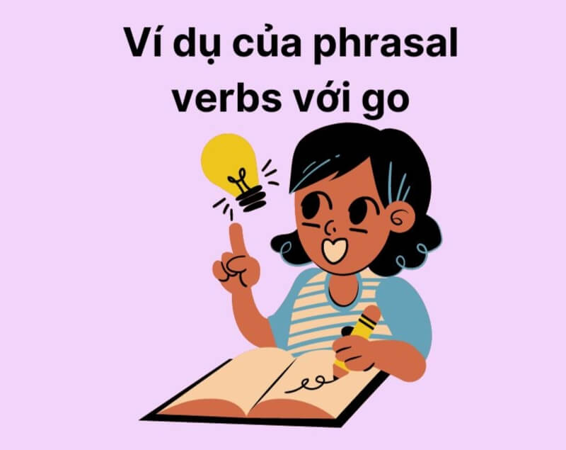 Ví dụ của phrasal verbs với go
