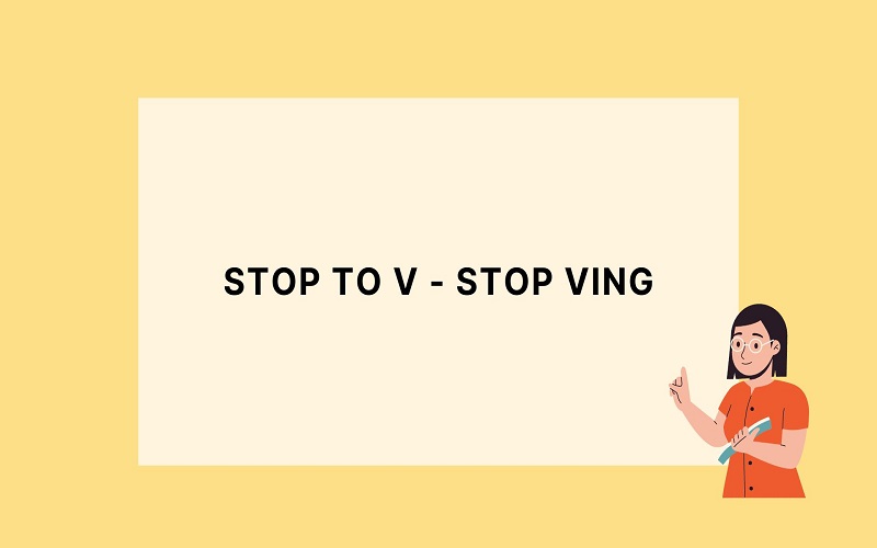 Stop + gì? Stop to V hay Ving?