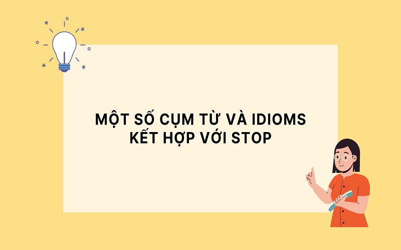 Một số cụm từ và idioms kết hợp với Stop