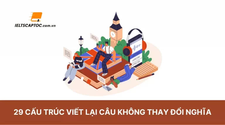 29 cấu trúc viết lại câu không thay đổi nghĩa thông dụng nhất