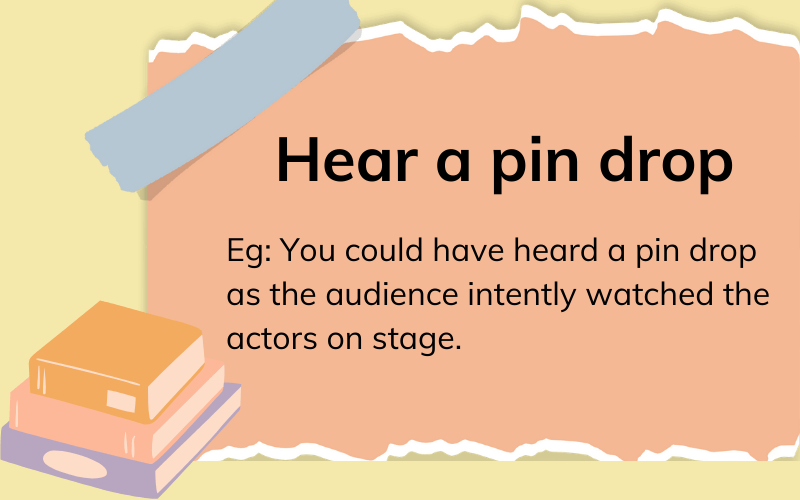 Hear a pin drop là gì?