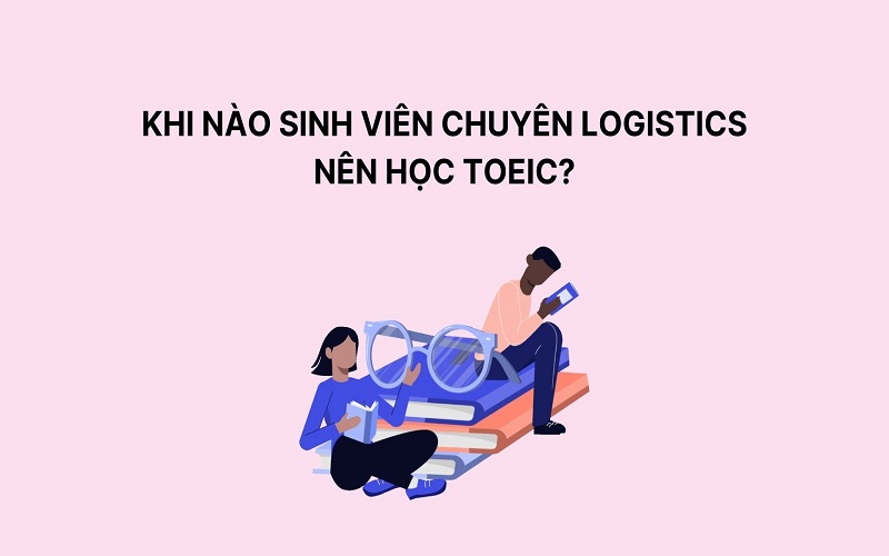 Khi nào Logistics nên học TOEIC?