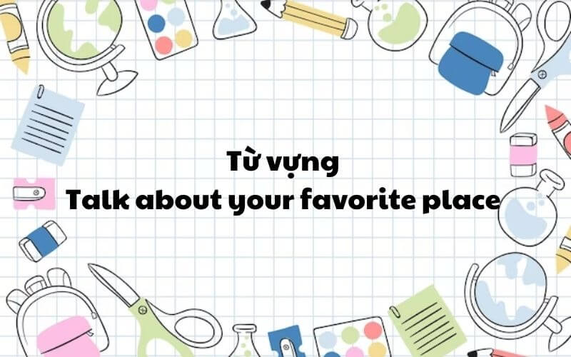 Từ vựng talk about your favorite place