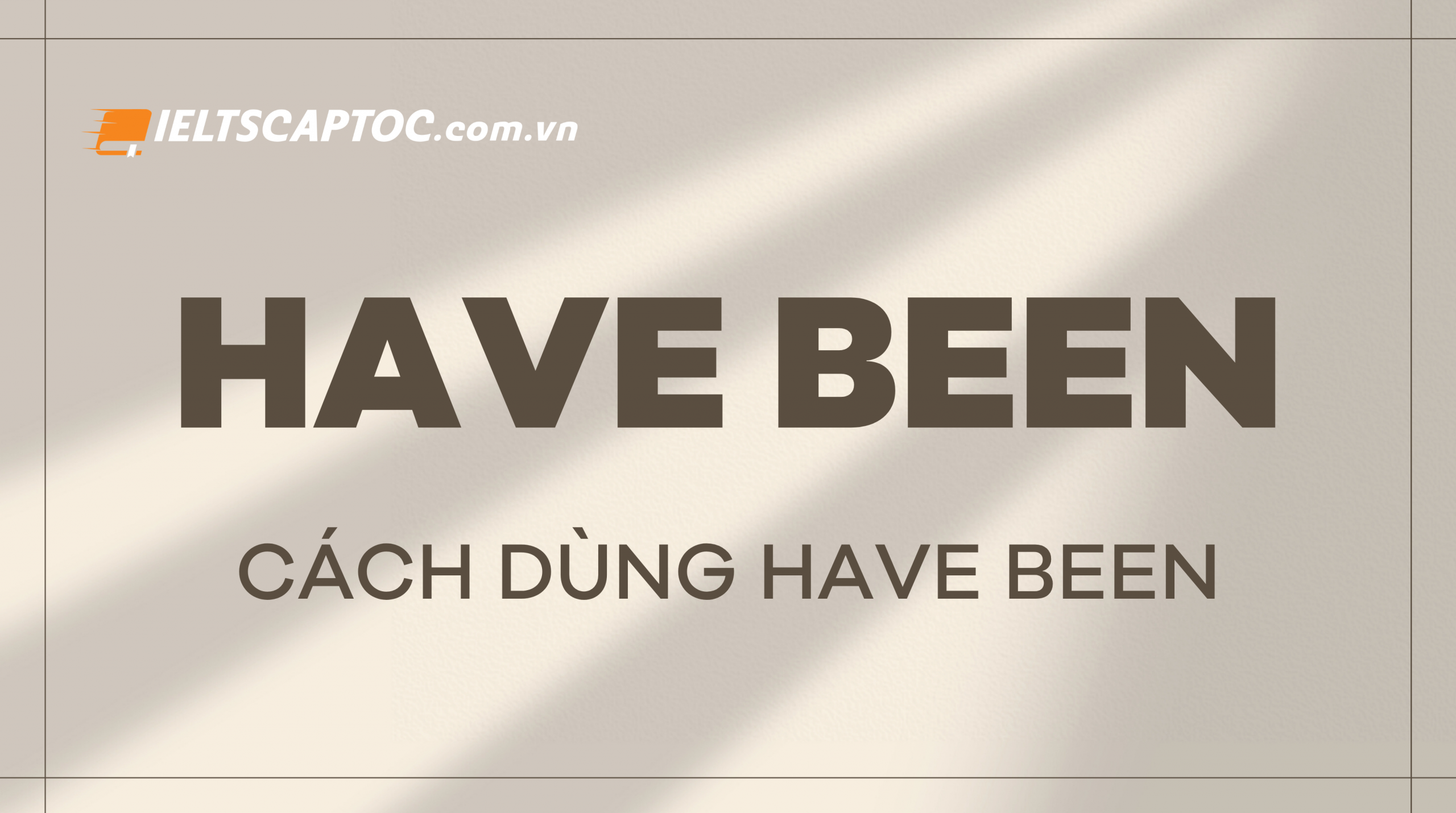 Trang chủ 20 Have been là thì gì?