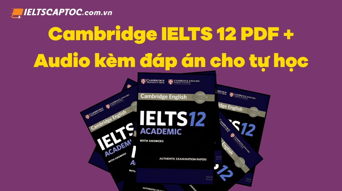 Trang chủ 20 Cambridge IELTS 12