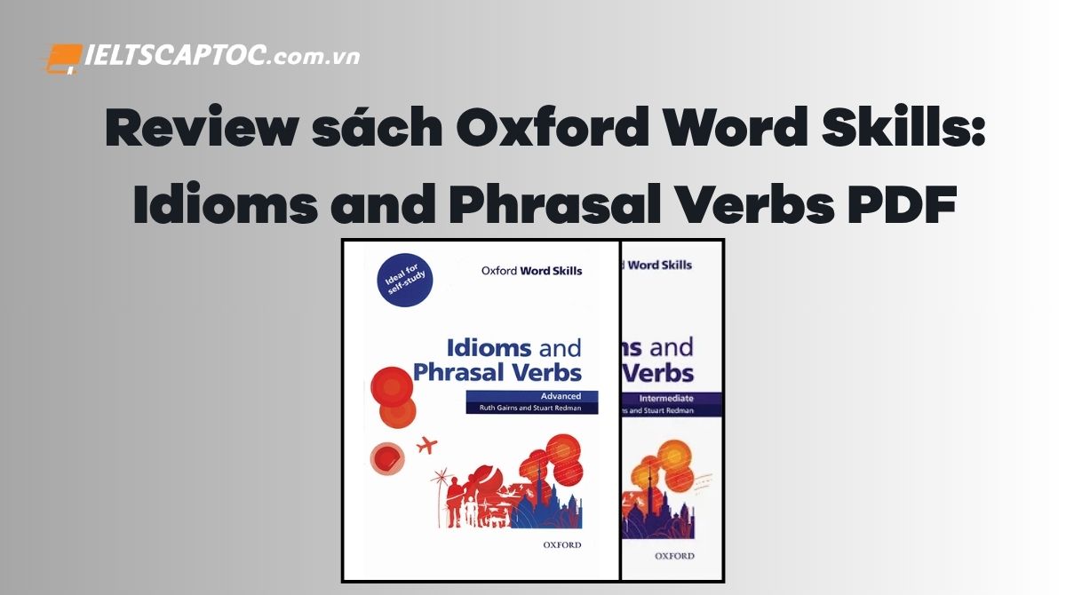 Trang chủ 20 Review sách Oxford Word Skills: Idioms and Phrasal Verbs PDF