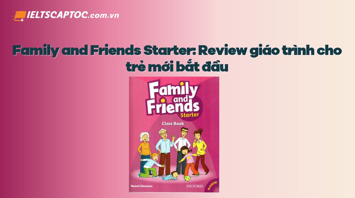 Trang chủ 20 Family and Friends Starter: Review giáo trình cho trẻ mới bắt đầu