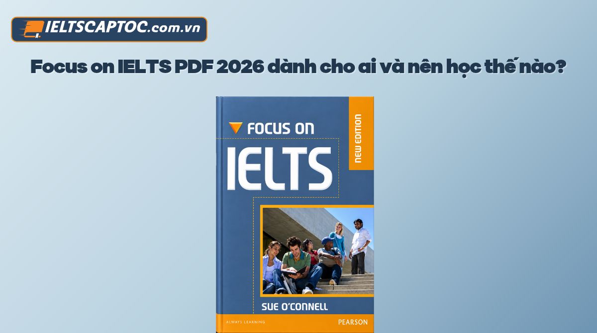 Trang chủ 21 Focus on IELTS 2026 dành cho ai và nên học thế nào?