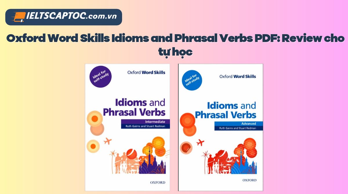Trang chủ 20 Oxford Word Skills Idioms and Phrasal Verbs PDF: Review cho tự học