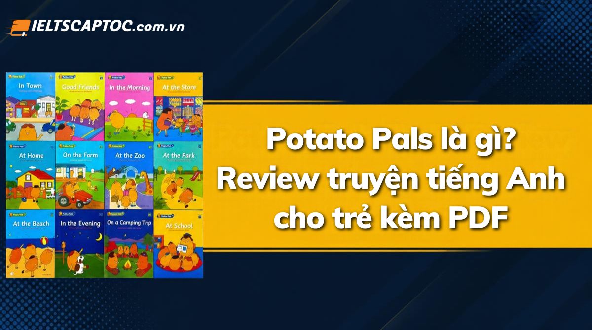 Trang chủ 21 Potato Pals là gì? Review truyện tiếng Anh cho trẻ kèm PDF