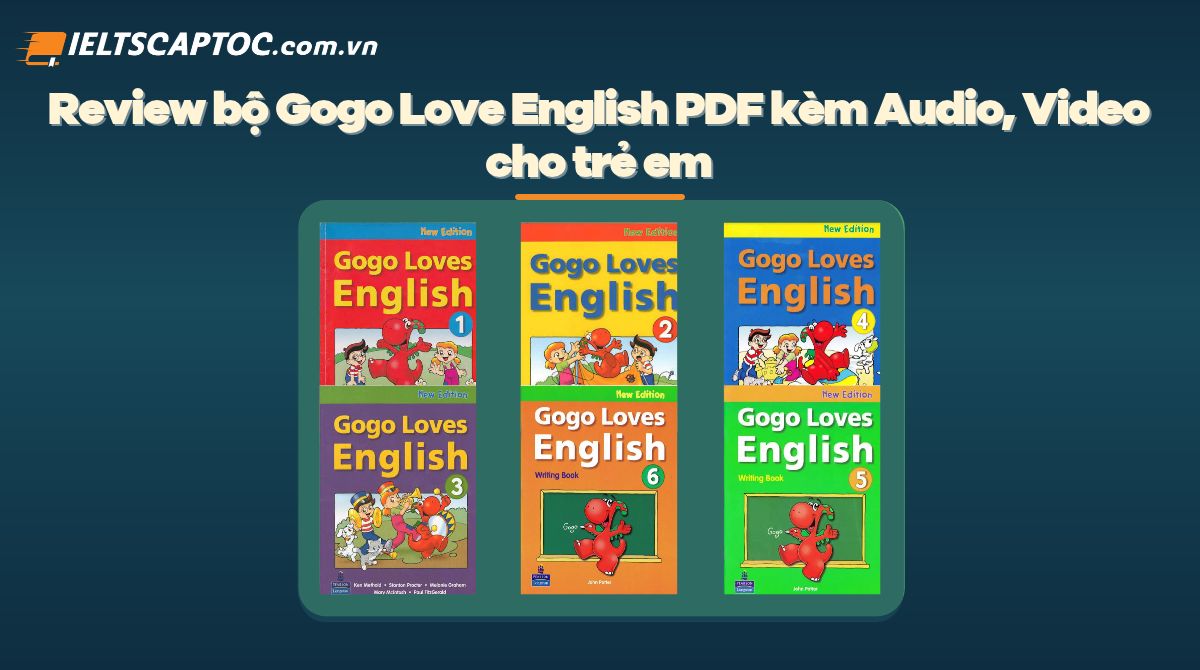 Trang chủ 21 Review bộ Gogo Love English PDF kèm Audio, Video cho trẻ em